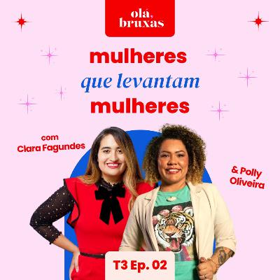 #11 Mulheres que levantam mulheres com Polly Oliveira
