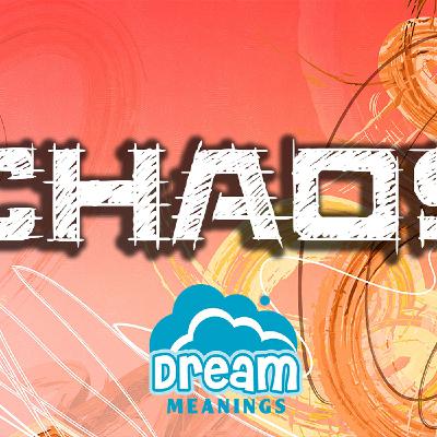 Chaos | Dream Meanings & Dream Interpretation