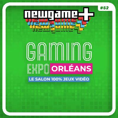NewGame+ #052 - Retour sur Gaming Expo Orléans