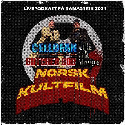 43 - Livepodkast på Ramaskrik 2024: Cellofan - med døden til følge (1998), Butcher Bob (1999) og Lille frk. Norge (2003)