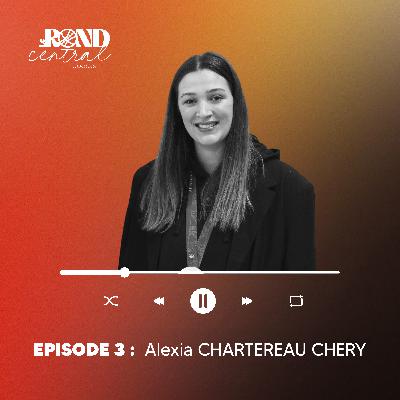 Episode 3 : Alexia CHARTEREAU CHERY Episode 3 : Alexia CHARTEREAU CHERY