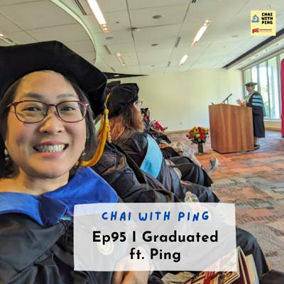 [Chai Time] Ep95 I Graduated! ft. Ping