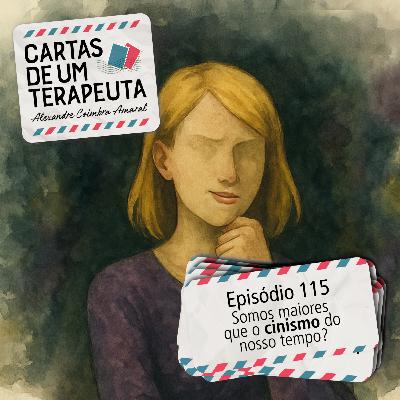 #115 - Somos maiores que o cinismo do nosso tempo