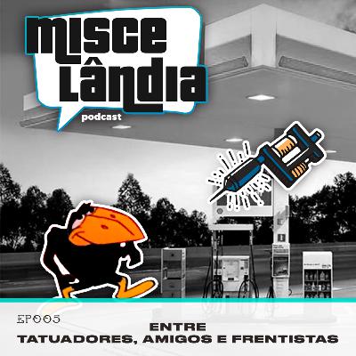 #005 - ENTRE TATUADORES, AMIGOS E FRENTISTAS #005 - ENTRE TATUADORES, AMIGOS E FRENTISTAS
