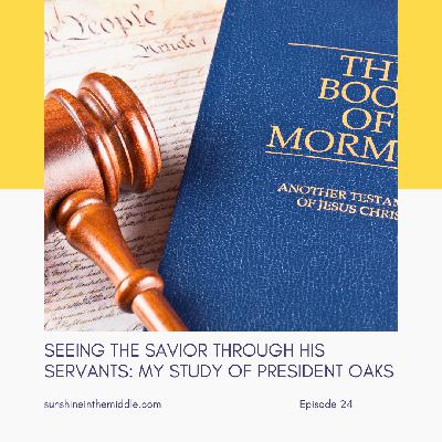 24. Seeing the Savior Through His Servants: My Study of President Oaks 24. Seeing the Savior Through His Servants: My Study of President Oaks
