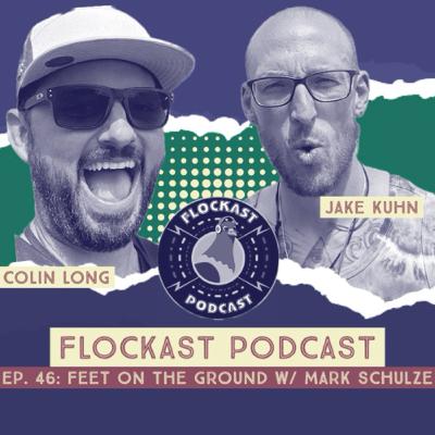 Flockast Ep. 46: Feet On The Ground w/ Mark Schulze