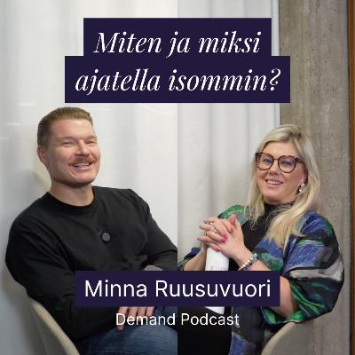 Miten ja miksi ajatella isommin? w/ Minna Ruusuvuori