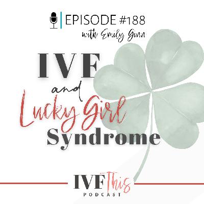 IVF This Podcast Episode 188:  IVF and Lucky Girl Syndrome