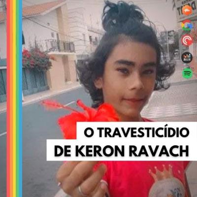 #7| Travesticídio de Keron Ravach, Damares Negligente e Queermuseu
