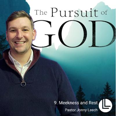 9. MEEKNESS AND REST // The Pursuit of God // Pastor Jonny Leech // 6.7.2025