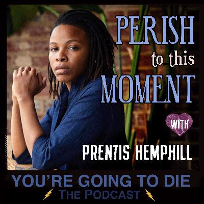 Perish to This Moment w/Prentis Hemphill