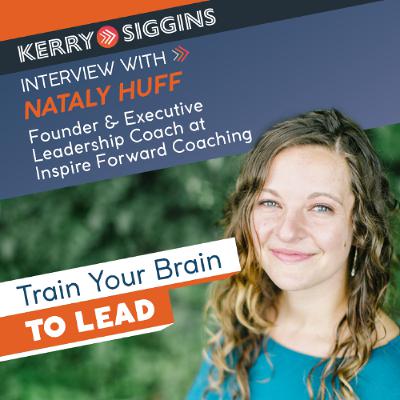 Train Your Brain to Lead w/ Nataly Huff Train Your Brain to Lead w/ Nataly Huff