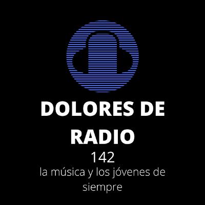 DOLORES DE RADIO 142- LA MÚSICA Y LOS JÓVENES DE SIEMPRE