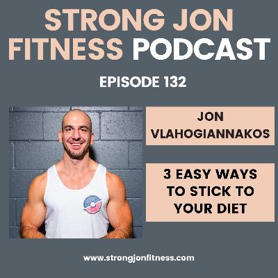 EP 132 - 3 Easy Ways to Stick to Your Diet EP 132 - 3 Easy Ways to Stick to Your Diet