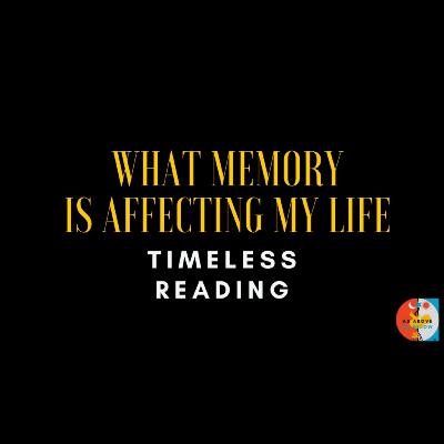 WHAT MEMORY IS AFFECTING YOUR LIFE?- TAROT- EP.335