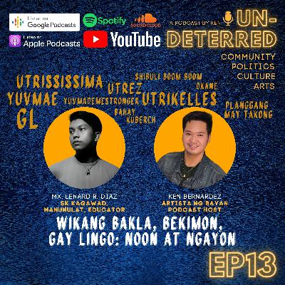 #13 UNDETERRED BY KEN: WIKANG BAKLA, BEKIMON, GAY LINGO: NOON AT NGAYON