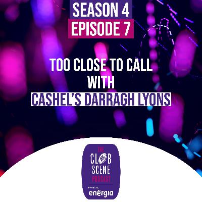 S4 EP7 - Too Close To Call With Cashel's Darragh Lyons