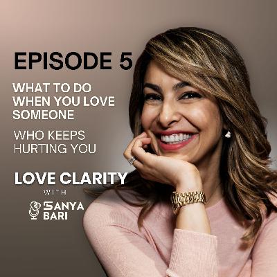 Episode 5: What to Do When You Love Someone Who Keeps Hurting You Episode 5: What to Do When You Love Someone Who Keeps Hurting You