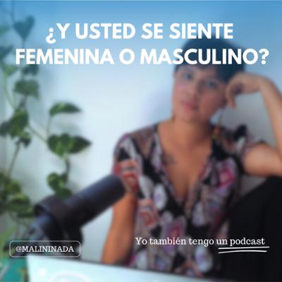 ¿Y usted se siente femenina o masculino?