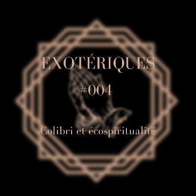 Episode #004 - Colibri et écospiritualité Episode #004 - Colibri et écospiritualité