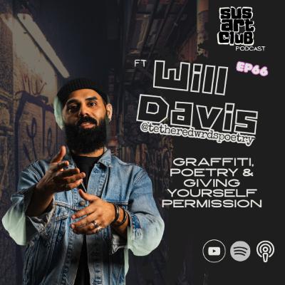 66: Will Davis @tetheredwrdspoetry- on Graffiti, Poetry & Giving Yourself Permission