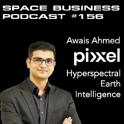 #156 | Hyperspectral Earth Intelligence | Awais Ahmed, Pixxel #156 | Hyperspectral Earth Intelligence | Awais Ahmed, Pixxel