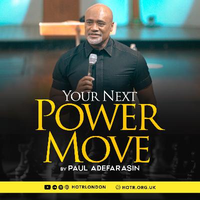Your Next Power Move | By Paul Adefarasin | 05.10.2025 Your Next Power Move | By Paul Adefarasin | 05.10.2025