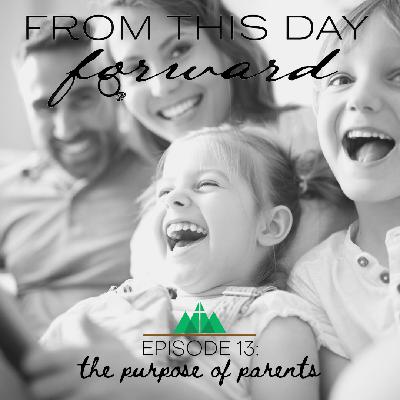 The Purpose of Parents The Purpose of Parents