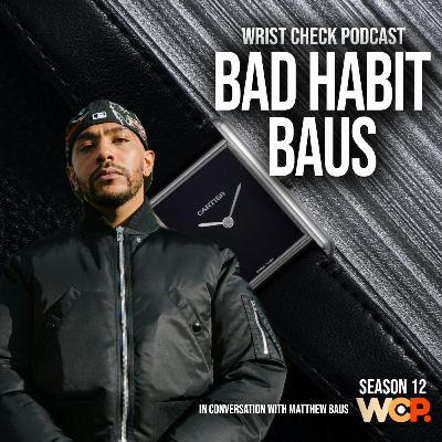 Bad Habit Baus with Matthew Adesuyan | Wrist Check Pod #83 Bad Habit Baus with Matthew Adesuyan | Wrist Check Pod #83