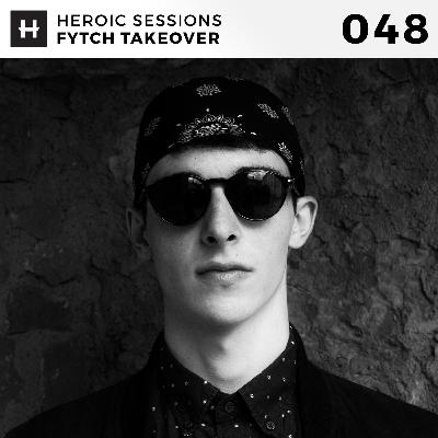 Heroic Sessions - #048 - Fytch Takeover