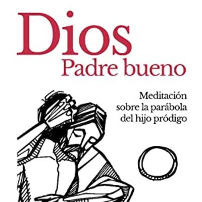 Libro "Dios, Padre bueno" (sercreyente.com/diospadrebueno)