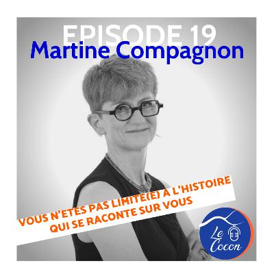 #19 - Martine Compagnon - Vous n'êtes pas limité(e) à l'histoire qui se raconte sur vous