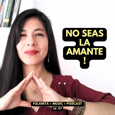 01. NO SEAS LA AMANTE ! - Fulanita de Tal Podcast 🎧🌷🦋