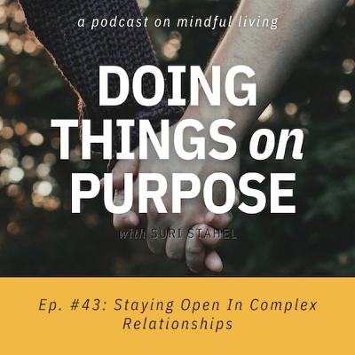 #43: Staying Open In Complex Relationships