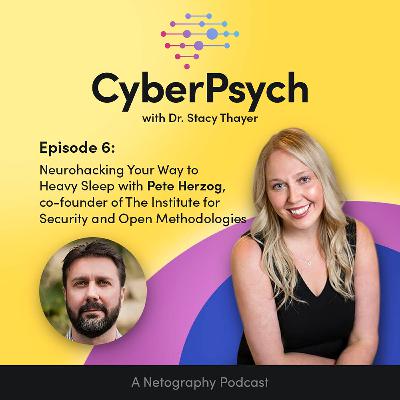 Episode 6 - Neurohacking Your Way to Heavy Sleep with Pete Herzog