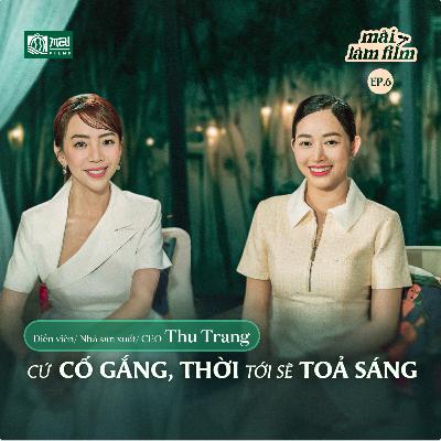 Bật mí hành trình cố gắng để tỏa sáng “Hoa hậu làng hài” - Diễn viên Thu Trang | Mai Làm Film EP.6