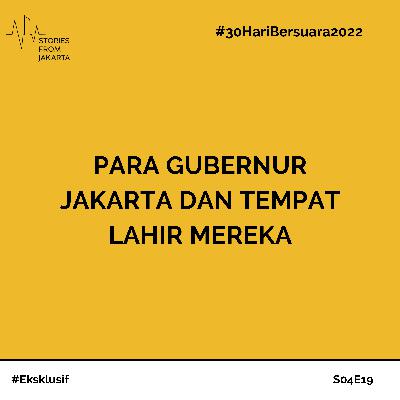 #30HariBersuara2022 Para Gubernur Jakarta dan Tempat Lahir Mereka