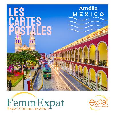Vos cartes postales sonores - Amélie expat à Mexico (Mexique)
