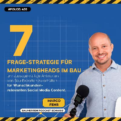 Mitarbeiterwissen als Marketing-Gold? So nutzt du die 7-Fragen-Strategie für mehr Content – Marco Fehr, Bauherren Podcast Schweiz #458