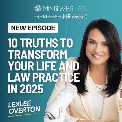 Episode #010: 10 Truths to Transform Your Life and Law Practice in 2025