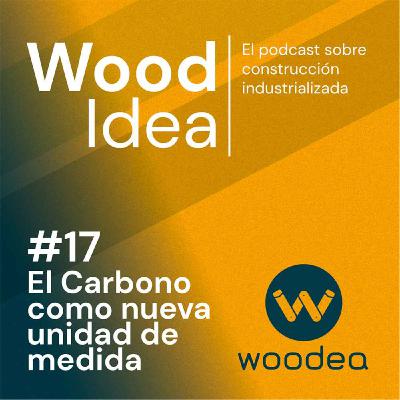 Wood Idea #17 | El Carbono como nueva unidad de medida