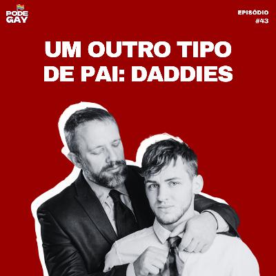 #43 - Um outro tipo de pai: Daddies