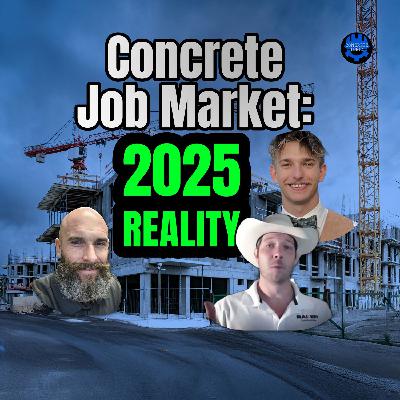 EP #135: Concrete Job Market - 2025 Reality