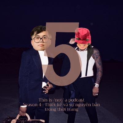 Đây /không/ phải là podcast Season 4 tập 5: Thiết kế và sự nguyên bản trong thời trang