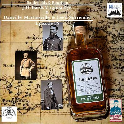 Episode 35: J.H. BARDS Rye & Danville, Martinsville, & Lee's Surrender Episode 35: J.H. BARDS Rye & Danville, Martinsville, & Lee's Surrender