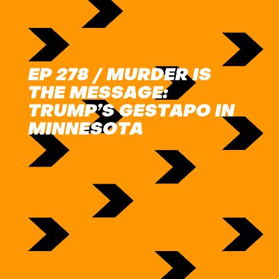 Murder is the Message: Trump’s Gestapo in Minnesota