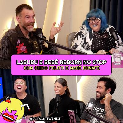 NOMES DE LABUBUS E TREINANDO BEBÊ REBORN NO STOP com Chico Felitti e Mabê Bonafé - #642