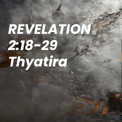 Revelation Hour - Revelation 2:18-29 Revelation Hour - Revelation 2:18-29