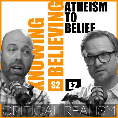 Ep. 21 Atheism to Belief: Critical Realism, Feeling vs. Thinking & Ontology