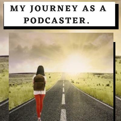 My journey as a podcaster. My journey as a podcaster.